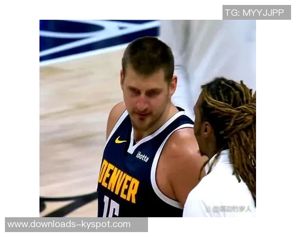 约基奇调侃戈登引发争议队内核心关系岌岌可危 约基奇调侃戈登引发争议队内核心关系岌岌可危